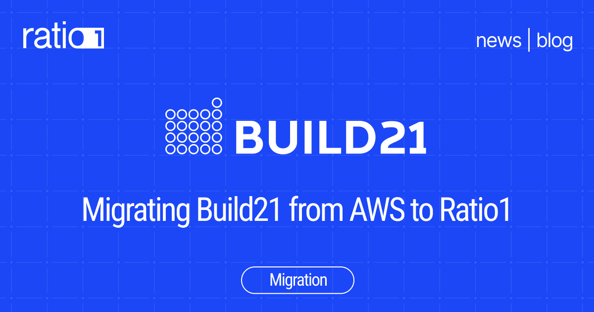 Migrating Build21 from AWS to Ratio1