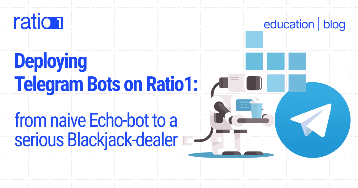 Deploying Telegram bots on Ratio1: from naive Echo-bot to a serious Blackjack-dealer