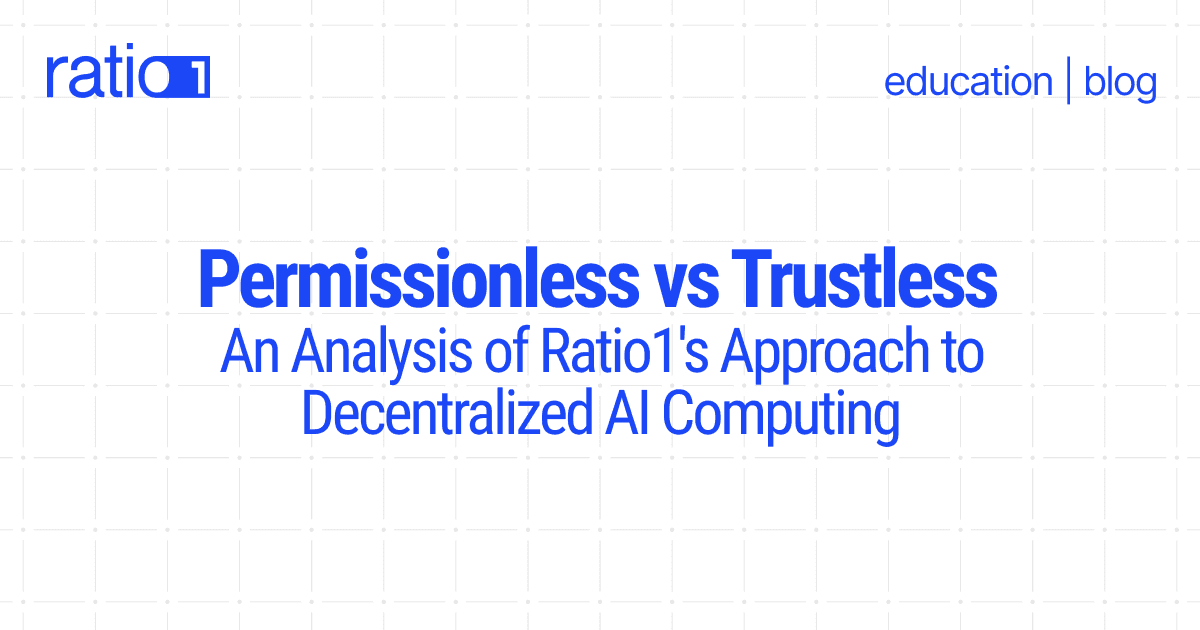 Permissionless vs Trustless: An Analysis of Ratio1's Approach to Decentralized AI Computing
