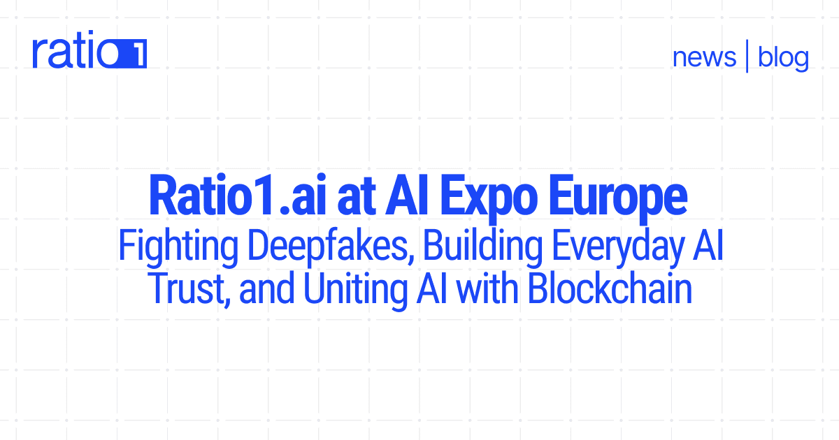 Ratio1 at AI Expo Europe: Fighting Deepfakes, Building Everyday AI Trust, and Uniting AI with Blockchain