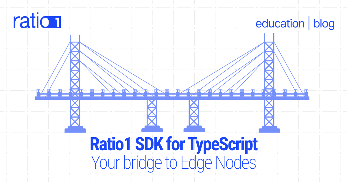 Ratio1 SDK for TypeScript: Your bridge to Edge Nodes