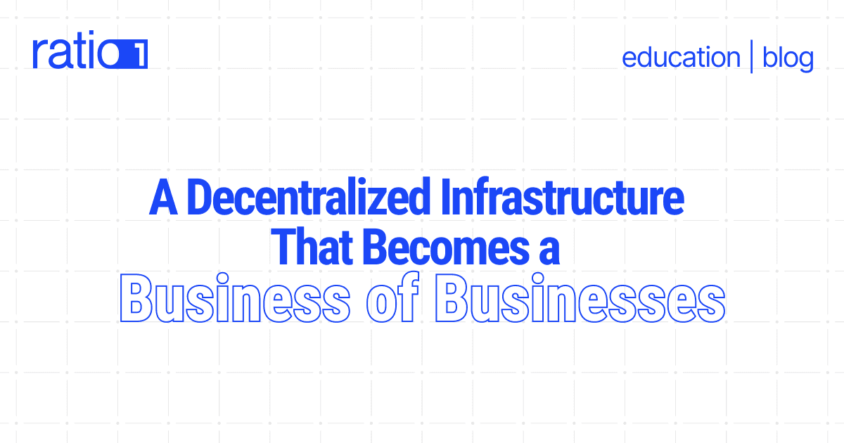 Ratio1: A Decentralized Infrastructure That Becomes a Business of Businesses