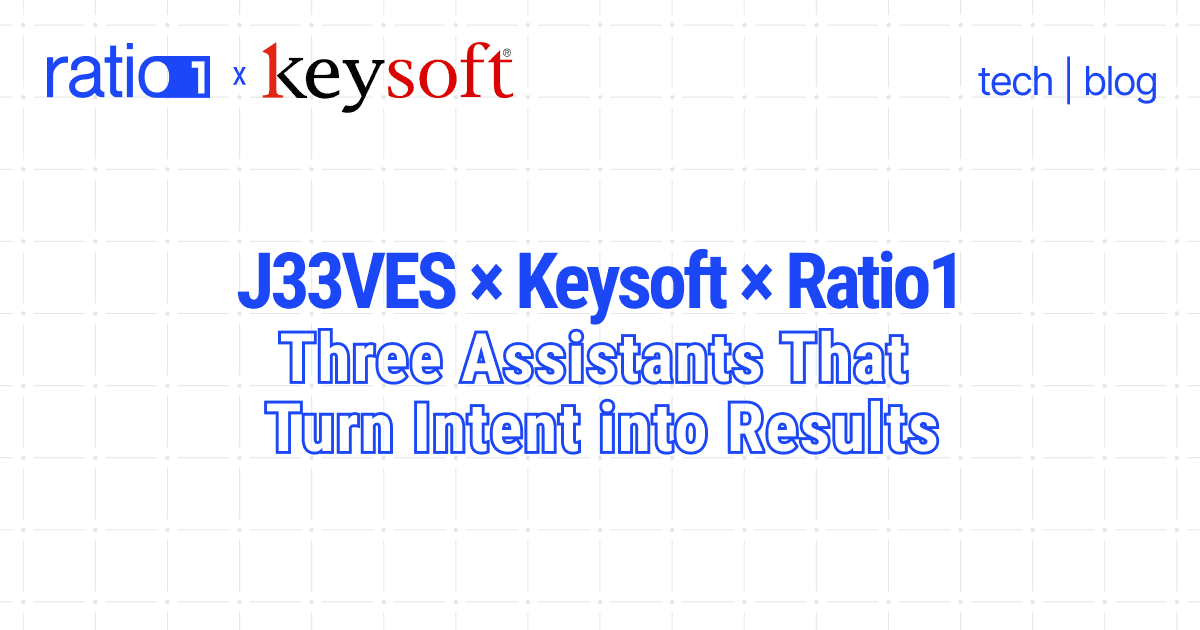J33VES x Keysoft × Ratio1 - Three Assistants That Turn Intent into Results