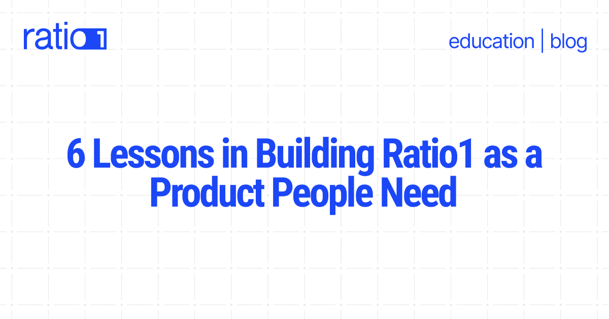 6 Lessons in Building Ratio1 as a Product People Need